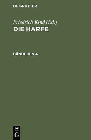 Die Harfe / Die Harfe. Bändchen 4 von Kind,  Friedrich