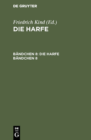 Die Harfe / Die Harfe. Bändchen 8 von Kind,  Friedrich