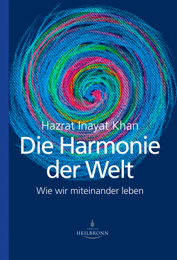 Die Harmonie der Welt von Alabor-Horváth,  Susan, Baur,  Uta Maria, Berger,  Savitri Brunhild, Inayat Khan,  Hazrat, Knappe,  Esther Salima, Knobel,  Bruno Halim, Lenser,  Farah, Lüdemann,  Arnie Miriam, Ruhland,  Heike Shamsa, Sturm,  Hauke Jelaluddin