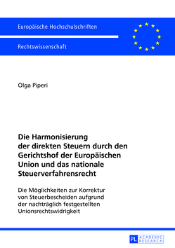 Die Harmonisierung der direkten Steuern durch den Gerichtshof der Europäischen Union und das nationale Steuerverfahrensrecht von Piperi,  Olga