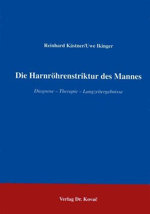 Die Harnröhrenstriktur des Mannes von Kästner,  Reinhard