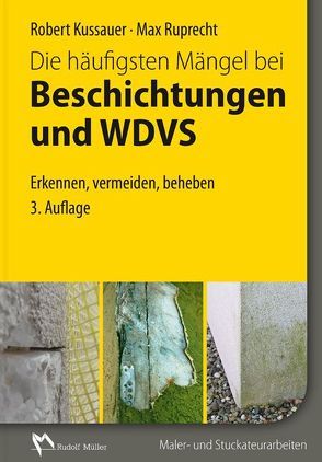 Die häufigsten Mängel bei Beschichtungen und WDVS von Kussauer,  Robert, Ruprecht,  Max