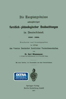 Die Hauptergebnisse zehnjähriger forstlich-phänologischer Beobachtungen in Deutschland. 1885–1894 von Wimmenauer,  Karl Friedrich