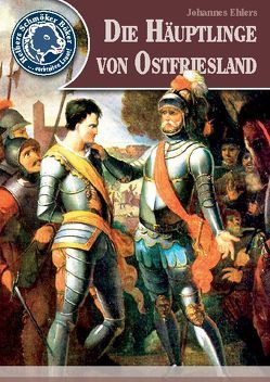 Die Häuptlinge von Ostfriesland von Ehlers,  Johannes