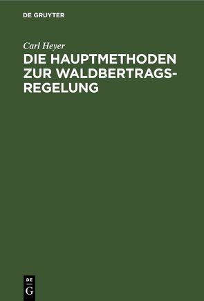 Die Hauptmethoden zur Waldbertrags-Regelung von Heyer,  Carl