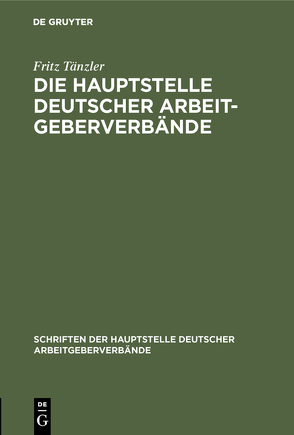 Die Hauptstelle Deutscher Arbeitgeberverbände von Taenzler,  Fritz