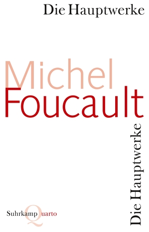 Die Hauptwerke von Foucault,  Michel, Honneth,  Axel, Köppen,  Ulrich, Raulff,  Ulrich, Saar,  Martin, Seitter,  Walter