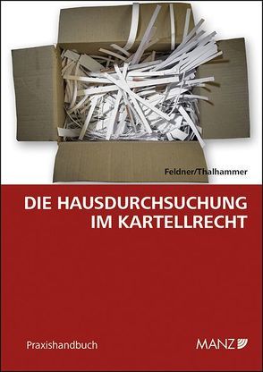 Die Hausdurchsuchung im Kartellrecht von Feldner,  Judith, Thalhammer,  Dieter