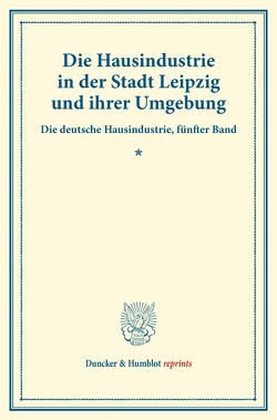 Die Hausindustrie in der Stadt Leipzig und ihrer Umgebung. von Lehr,  Adolf