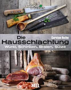 Die Hausschlachtung: Wurst, Schinken, Braten, Sülze von Bothe,  Carsten