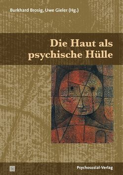 Die Haut als psychische Hülle von Anzieu,  Annie, Anzieu,  Didier, Benthien,  Claudia, Brosig,  Burkhard, Consoli,  Sylvie G., Detig-Kohler,  Christina, Gieler,  Uwe, Houzel,  Didier, Milch,  Wolfgang E., Schimpf,  Heinrich