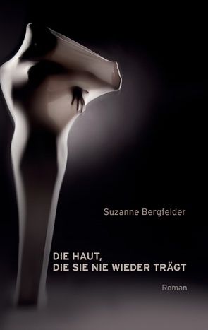 Die Haut, die sie nie wieder trägt von Bergfelder,  Suzanne