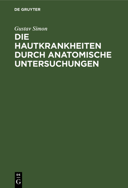 Die Hautkrankheiten durch anatomische Untersuchungen von Simon,  Gustav