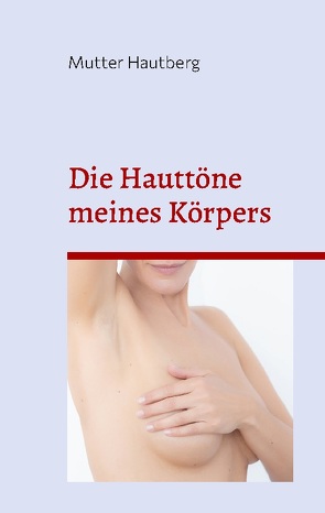 Die Hauttöne meines Körpers von Hautberg,  Mutter