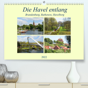 Die Havel entlang – Brandenburg, Rathenow, Havelberg (Premium, hochwertiger DIN A2 Wandkalender 2022, Kunstdruck in Hochglanz) von Frost,  Anja