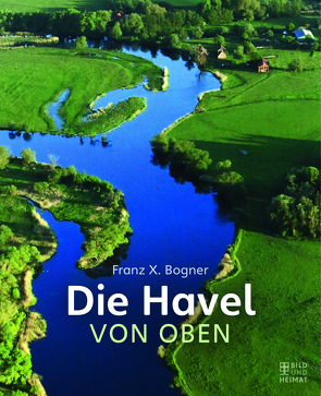 Die Havel von oben von Bogner,  Franz X.