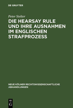 Die Hearsay Rule und ihre Ausnahmen im englischen Strafprozeß von Stelter,  Peter