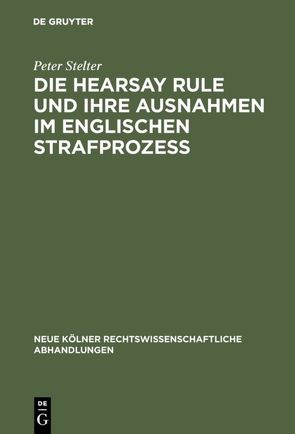 Die Hearsay Rule und ihre Ausnahmen im englischen Strafprozeß von Stelter,  Peter