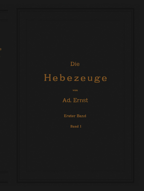 Die Hebezeuge. Theorie und Kritik ausgeführter Konstruktionen mit besonderer Berücksichtigung der elektrischen Anlagen. Ein Handbuch für Ingenieure, Techniker und Studierende von Ernst,  Ad., Kirner,  J.