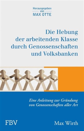 Die Hebung der arbeitenden Klassen durch Genossenschaften und Volksbanken von Wirth,  Max