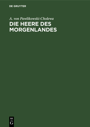 Die Heere des Morgenlandes von Pawlikowski-Cholewa,  A. von