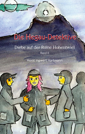 Die Hegau-Detektive – Diebe auf der Ruine Hohentwiel von Hartmann,  Horst Ingwert