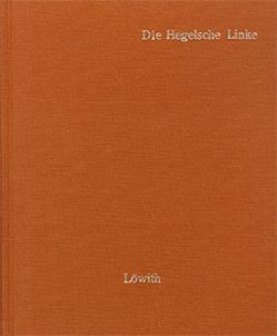 Die Hegelsche Linke von Bauer,  Bruno, Feuerbach,  Ludwig, Heine,  Heinrich, Hess,  Moses, Kierkegaard,  Soeren, Löwith,  Karl, Marx,  Karl, Ruge,  Arnold, Stirner,  Max (d.i. Johann Kaspar Schmidt)