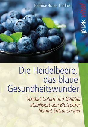 Die Heidelbeere, das blaue Gesundheitswunder von Lindner,  Bettina-Nicola