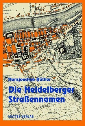 Die Heidelberger Straßennamen von Heidelberger Geschichtsverein e.V., Mumm,  Hans-Martin, Raether,  Hansjoachim