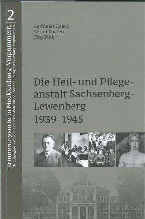 Die Heil- und Pflegeanstalt Sachsenberg-Lewenberg 1939-1945 von Haack,  Kathleen, Kasten,  Bernd, Pink,  Jörg