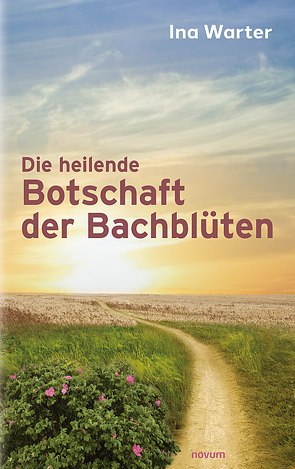 Die heilende Botschaft der Bachblüten von Warter,  Ina