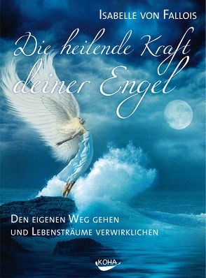 Die heilende Kraft deiner Engel von Fallois,  Isabelle von