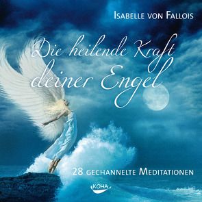 Die heilende Kraft deiner Engel von Fallois,  Isabelle von