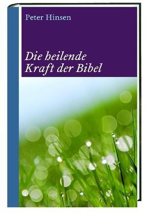 Die heilende Kraft der Bibel von Hinsen,  Peter