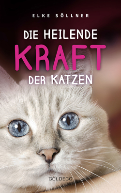 Die heilende Kraft der Katzen: Die Hauskatze als Spiegel zur eigenen Seele. Katzen verstehen und von ihnen lernen mit Tierpsychologin Elke Söllner. Erfahren Sie alles über das Krafttier Katze! von Söllner,  Elke