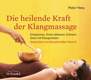 Die heilende Kraft der Klangmassage von Hess,  Emily, Hess,  Peter