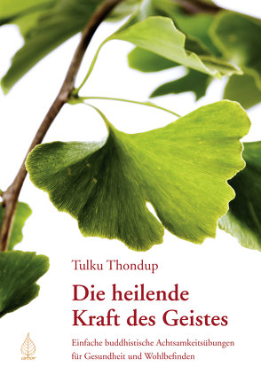 Die heilende Kraft des Geistes von Goleman,  Daniel, Kobbe,  Peter, Thondup,  Tulku