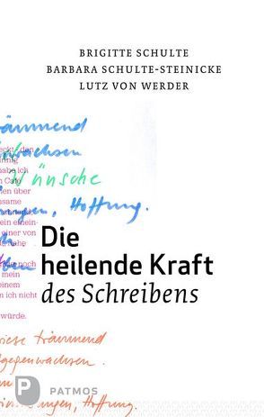 Die heilende Kraft des Schreibens von Schulte,  Brigitte, Schulte-Steinecke,  Barbara, Werder,  Lutz