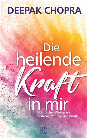 Die heilende Kraft in mir von Chopra,  Deepak, Larrass,  Michael