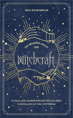 Die heilende Macht der Witchcraft von Rosenbriar,  Meg