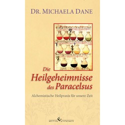 Die Heilgeheimnisse des Paracelsus von Dane,  Dr. Michaela