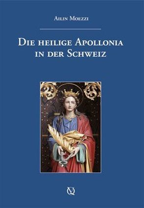 Die heilige Apollonia in der Schweiz von Moezzi,  Ailin