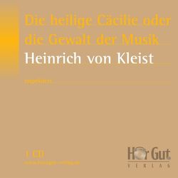 Die heilige Cäcilie oder die Gewalt der Musik von Jochmann,  Norbert, Kleist,  Heinrich von, Nettekoven,  Elmar