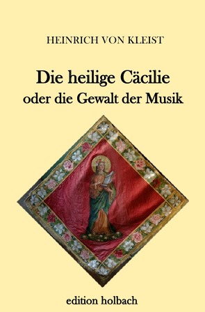 Die heilige Cäcilie oder die Gewalt der Musik von von Kleist,  Heinrich