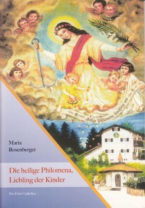 Die heilige Philomena, Liebling der Kinder von Rosenberger,  Maria