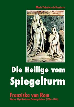 Die Heilige vom Spiegelturm von de Bussierre,  Marie Théodore, Wolf,  Monica