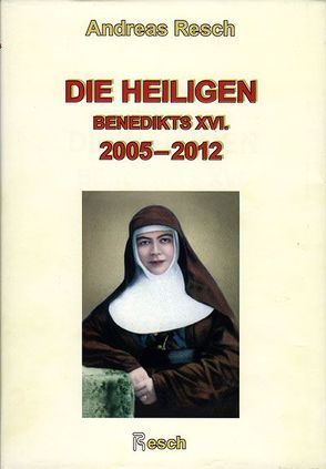 Die Heiligen Benedikts XVI. 2005-2012 von Resch,  Andreas