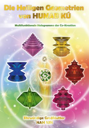 Die Heiligen Geometrien von HUNAB KÚ von Ehrwürdige Großmutter Nah Kin, Nah Kin, Wagner,  Cornelia Johanna