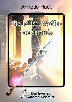 Die heiligen Waffen von Saicoria von Huck,  Annette