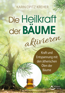 Die Heilkraft der Bäume aktivieren von Opitz-Kreher,  Karin